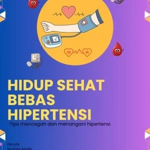 HIDUP SEHAT BEBAS HIPERTENSI (Tips Mencegah dan Menangani Hipertensi)