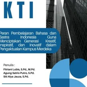 KTI : PERAN PEMBELAJARAN BAHASA DAN SASTRA INDONESIA GUNA MENCIPTAKAN GENERASI KREATIF, INSPIRATIF, DAN INOVATIF DALAM PENGAKTUALAN KAMPUS MERDEKA.