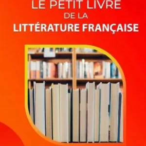 LE PETIT LIVRE DE LA LITTÉRATURE FRANÇAIS