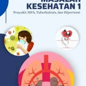 MASALAH KESEHATAN 1 (PENYAKIT ISPA, TUBERKULOSIS, DAN HIPERTENSI)