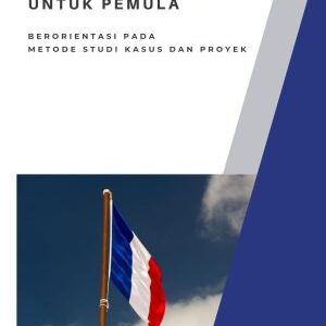 BAHASA PRANCIS UNTUK PEMULA BERORIENTASI PADA METODE STUDI KASUS DAN PROYEK