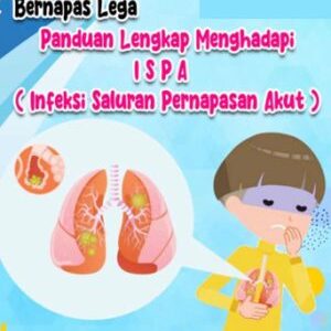 BERNAPAS LEGA : PANDUAN LENGKAP MENGHADAPI ISPA (INFEKSI SALURAN PERNAPASAN AKUT)