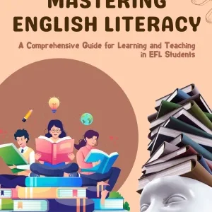 MASTERING ENGLISH LITERACY A Comprehensive Guide for Learning and Teaching in EFL Students
