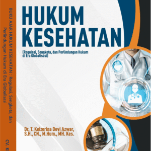 BUKU AJAR HUKUM KESEHATAN : Regulasi, Sengketa, dan Perlindungan Hukum di Era Globalisasi