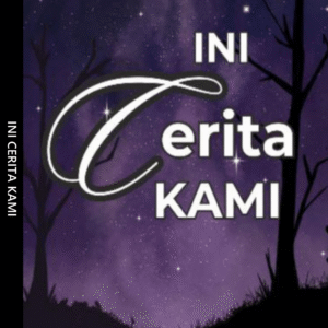 INI CERITA KAMI