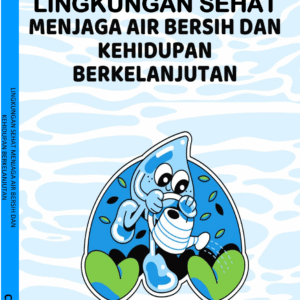 LINGKUNGAN SEHAT MENJAGA AIR BERSIH DAN KEHIDUPAN BERKELANJUTAN