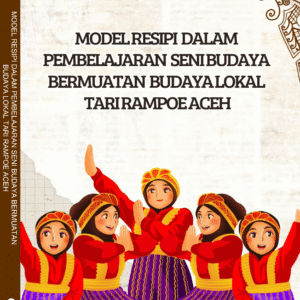 MODEL RESIPI DALAM PEMBELAJARAN SENI BUDAYA BERMUATAN BUDAYA LOKAL TARI RAMPOE ACEH