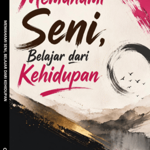 MEMAHAMI SENI, BELAJAR DARI KEHIDUPAN