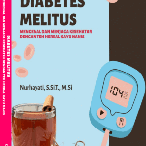 DIABETES MELITUS: MENGENAL DAN MENJAGA KESEHATAN DENGAN TEH HERBAL KAYU MANIS
